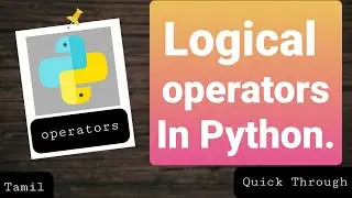 logica operator in python (tamil) | tamil  p-10.4 | Quick Through