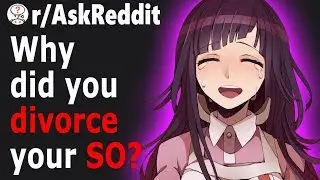People Share BIGGEST Reasons Why They Got A DIVORCE (r/AskReddit)