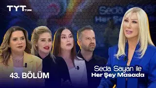 Seda Sayan ile Her Şey Masada | 43. Bölüm – Arzu Erdem, Buket Dereoğlu & Özcan Beylan