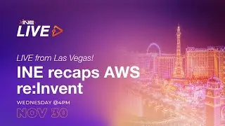 LIVE from Las Vegas! INE recaps AWS re:Invent