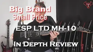 Big Brand Small Price : ESP LTD MH 10 In Depth Review
