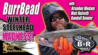 BurrBead Winter Steelhead Madness!