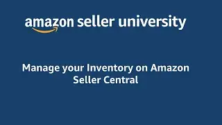 Managing your Inventory on Amazon Seller Central
