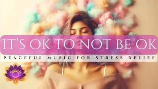Find Solace and Strength in Acceptance, A Healing Instrumental: It's Okay To Not Be Okay!
