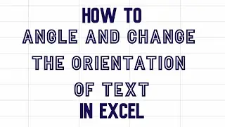 How to change the angle or orientation of the text in Excel video 
