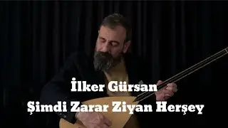 İlker Gürsan-Şimdi Zarar Ziyan Herşey