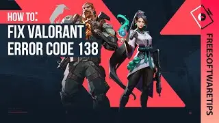 How to fix Valorant error code 138 connection error