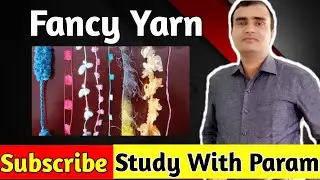 FANCY  YARN IN TEXTILE  || STUDY WITH PARAM   || PARMANAND