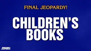 Children's Books | Final Jeopardy! | JEOPARDY!