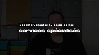 Des intervenantes au coeur de nos services spécialisés!
