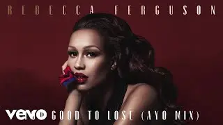 Rebecca Ferguson - Too Good to Lose (Ayo Mix - Official Audio)