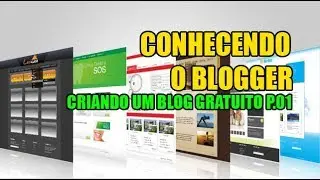CONHECENDO O BLOGGER / CRIANDO UM BLOG GRATUITO P.01