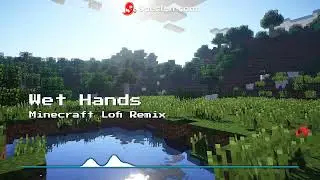 Wet Hands Lo-fi Minecraft Remix (SpectrlRemix)