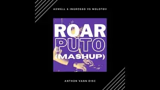 Roar Puto - Axwell & Ingrosso vs Molotov Remix (Anthon Vann Disc Mashup) from Monsters University 😉