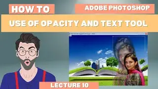 How to Use the Text Tool and Adjust Picture Opacity in Adobe Photoshop Lecture No 10