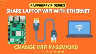 How to Connect your Laptop's Internet to Raspberry Pi using Ethernet | Change WiFi Credentials