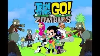 Teen Titans Go! Vs Zombies- Bowser12345