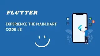 Experience The Main.dart Code  #3