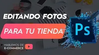 Editando fotografías para tu Tienda Online - Ecommerce