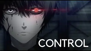 Tokyo Ghoul「AMV」- Control