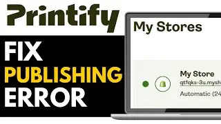 How to Fix Publishing Error on Printify 2025 (QUICKLY)