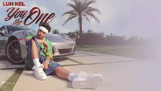Luh Kel - You The One [Clean]