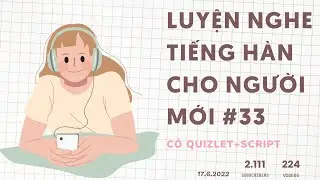🎧 Luyện Nghe Tiếng Hàn Cho Người Mới #33 | Có Quizlet Từ Vựng Và Script Hàn Việt Ở Mô Tả