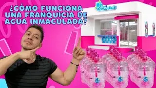 ¿CÓMO FUNCIONAN Y COMO ABRIR UNA FRANQUICIA DE AGUA INMACULADA?