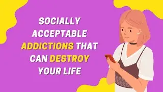 7 Socially-Acceptable Addictions That Can Destroy Your Life