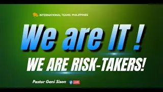 WE ARE RISK-TAKERS! (WE ARE IT! Part 7), Ptr. Gani Sison, ONLINE MISSION FELLOWSHIP Feb. 23, 2023