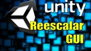 UNITY - Reescalar Elementos GUI