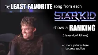 my least favorite song from each STARKID show: a ranking
