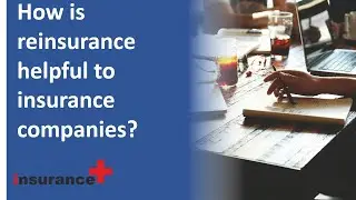 How is reinsurance helpful to insurance companies?