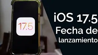 iOS 17.5 - SE FILTRA FECHA DE LANZAMIENTO
