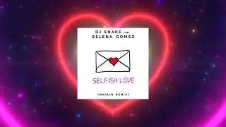 DJ Snake & Selena Gomez - Selfish Love - (Marlin REMIX)