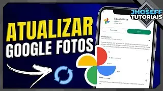Como ATUALIZAR APLICATIVO do GOOGLE FOTOS no celular!