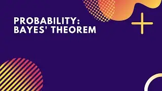 Bayes Theorem | Probability | Machine Learning