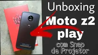 Moto z2 play - unboxing - com Snap de Projetor
