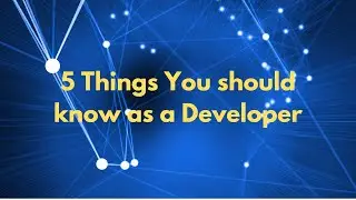 5 Things you should as a Web Developer