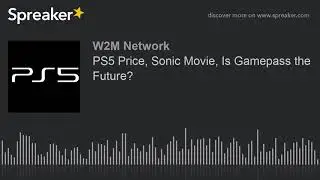 PS5 Price, Sonic Movie, Is Gamepass the Future? - Video Games 2 the MAX 