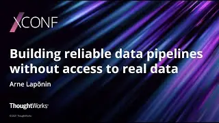 Building reliable data pipelines without access to real data - Arne Lapõnin | XConf Europe 2021