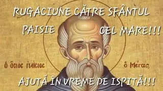 RUGACIUNE GRABNIC AJUTĂTOARE CĂTRE SFÂNTUL CUVIOS PAISIE CEL MARE!!!
