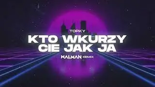Topky - Kto wkurzy Cię jak ja (WALMAN REMIX)