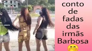 o conto de fadas das irmãs Barbosa.