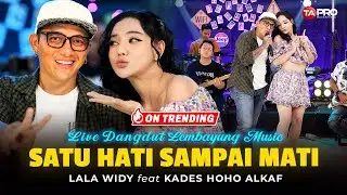 SATU HATI SAMPAI MATI - KADES HOHO ALKAF FT. LALA WIDY (Live Dangdut Lembayung Music)