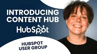 Introducing Content Hub: How To Make the Most out of HubSpot's Newest Hub