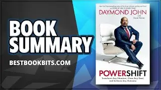 Powershift | Transform Any Situation, Close Any Deal, Achieve Any Outcome | Daymond John | Summary