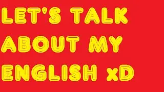 LET'S TALK ABOUT MY ENGLISH !