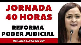 JORNADA 40 HORAS. REFORMA PODER JUDICIAL