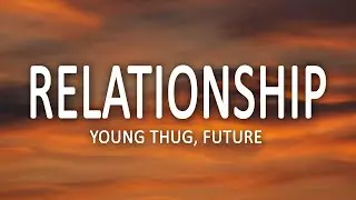 Young Thug, Future - Relationship (Lyrics) | I know how to make the girl go crazy